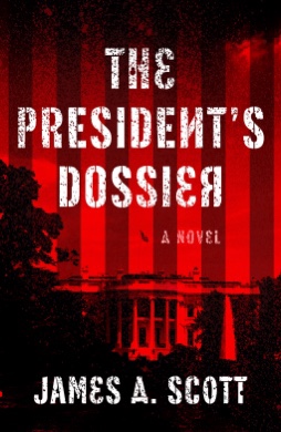 The President’s Dossier.  James A.&nbsp;Scott